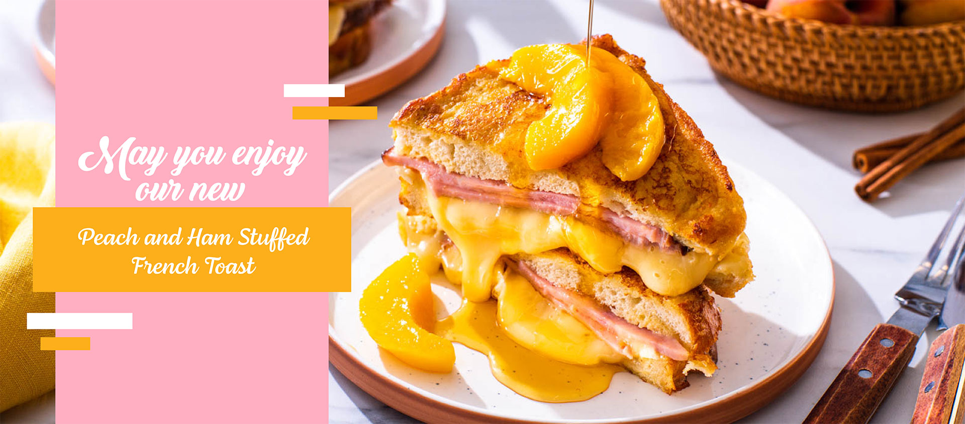 May You Enjoy Our New Peach and Ham Stuffed French Toast